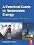 A Practical Guide to Renewable Energy: Microgeneration systems and their Installation by Kitcher, Christopher (2011) Paperback