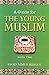 A Guide for the Young Muslims by Assad Nimer Busool
