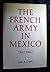 The French Army in Mexico, 1861-67: A Study in Military Government
