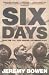 Six Days by Bowen, Jeremy published by Simon & Schuster (2004) [Paperback]