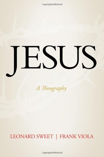 Jesus: A Theography by Leonard Sweet (2012-10-01)