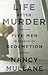 Nancy Mullane: Life After Murder : Five Men in Search of Redemption (Hardcover); 2012 Edition