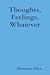Thoughts, Feelings, Whatever