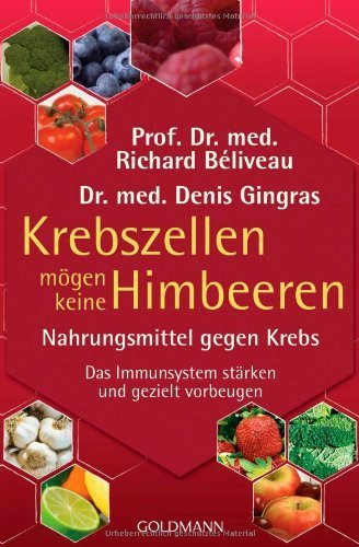 Krebszellen mögen keine Himbeeren: Nahrungsmittel gegen Krebs. Das Immunsystem stärken und gezielt vorbeugen (Paperback)