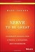 Serve to Be Great: Leadersh...