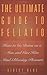 The Ultimate Guide to Fellatio: How to Go Down on a Man and Give Him Mind-Blowing Pleasure (Ultimate Guides Series) by Violet Blue (2002-09-11)