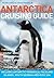 Antarctica Cruising Guide: Includes Antarctic Peninsula, Falkland Islands, South Georgia and Ross Sea by Carey, Peter, Franklin, Craig (July 1, 2015) Paperback Third edition