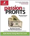 Passion to Profits: Business Success for New Entrepreneurs by Rhonda Abrams (2009-01-16) Passion to Profits: Business Success for New Entrepreneurs by Rhonda Abrams (2009-01-16)