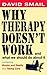 Why Therapy Doesn't Work an...