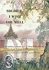 Soldier, I Wish You Well: The Military Poems Of A.E. Housman And The Letters From Burma Of G.H. Housman