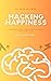 Hacking Happiness by D. Lloyd Smith