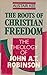 The roots of Christian freedom: the theology of John A.T. Robinson