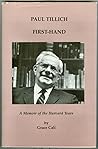 Paul Tillich, first-hand: A memoir of the Harvard years Paul Tillich, first-hand: A memoir of the Harvard years