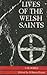 Lives of the Welsh Saints by Gilbert Hunter Doble by Gilbert Hunter Doble