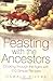 Feasting with the Ancestors: Cooking Through the Ages with 110 Simple Recipes by Oswald Rivera (16-Sep-2004) Paperback