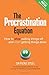 The Procrastination Equation: How to Stop Putting Things Off and Start Getting Stuff Done by Dr Piers Steel (2011-12-14)