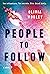 People to Follow by Olivia Worley People to Follow by Olivia Worley