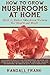 How to Grow Mushrooms at Home: Guide to Indoor Mushroom Farming for Health and Profit by Randall Frank (22-Sep-2013) Paperback