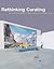 Rethinking Curating Art After New Media [HC,2010]