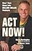 Act Now!: Turning Your Idea...