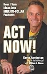 Act Now!: Turning Your Idea into the Next Million-dollar Product by Kevin Harrington (1-Apr-2009) Paperback