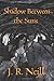 Shadow Between the Suns by J. R. Neill (2013-05-01)
