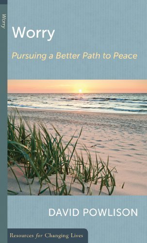 Worry, Pursuing a Better Path to Peace (Resources for Changing Lives) by David Powlison (2012) Paperback