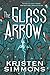The Glass Arrow by Simmons, Kristen(February 10, 2015) Hardcover