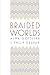 Braided Worlds by Gottlieb, Alma, Graham, Philip (2012) Paperback