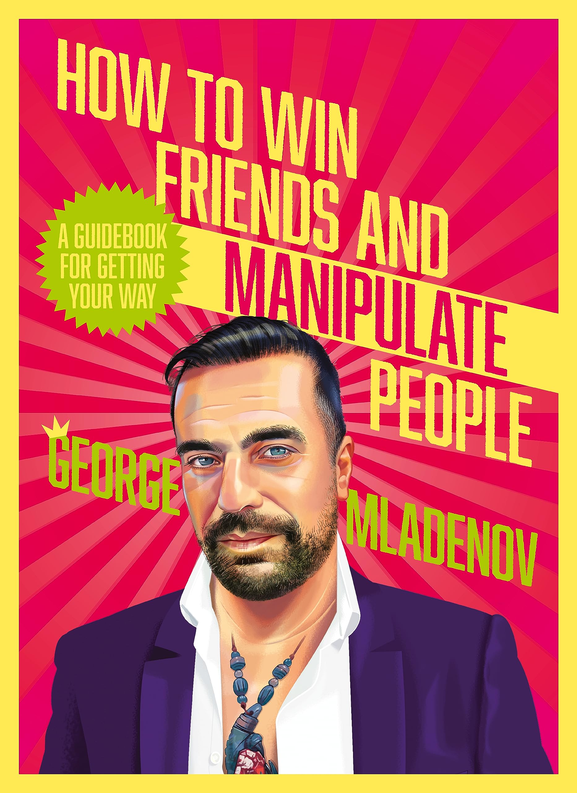 How To Win Friends And Manipulate People: A Guidebook for Getting Your Way (Kindle Edition)