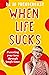 When Life Sucks: The practical and effective how-to guide to parenting your teen through tough times from an expert psychiatrist and comedian for fans of Maggie Dent, Celia Lashlie and Nigel Latta