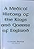 A Medical History of the Kings and Queens of England by Clifford Brewer