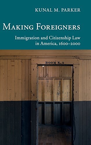 Making Foreigners: Immigration and Citizenship Law in America, 1600-2000 (New Histories of American Law) by Kunal M. Parker (2015-09-02)