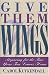 GIVE THEM WINGS by Carol Ku...
