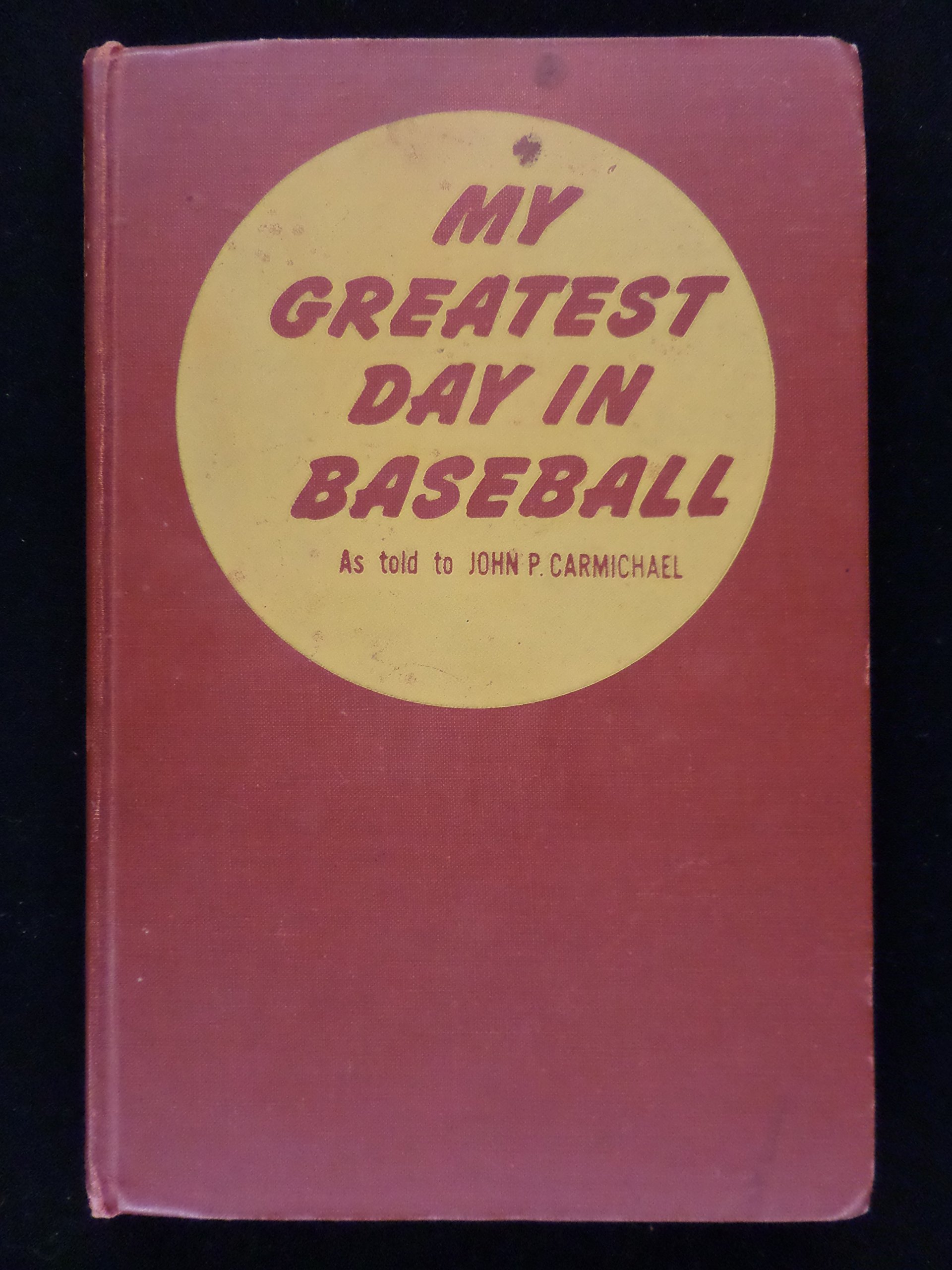 My Greatest Day in Baseball / As Told to John P. Carmichael, Sports Editor of the Chicago Daily News, and Other Noted Sports Writers (Hardcover)