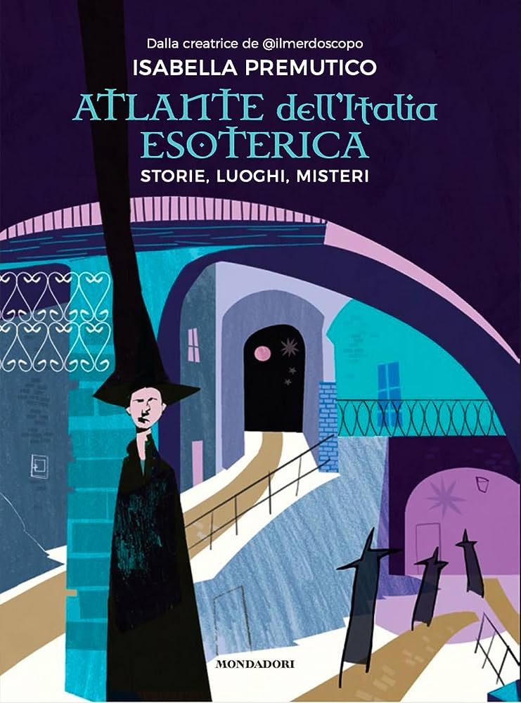 Atlante dell'Italia esoterica: storie, luoghi e misteri