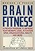 Brain Fitness: A Proven Program to Improve Your Memory, Logic, Attention Span, Organizational Ability, and More