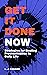 GET IT DONE NOW: Strategies...