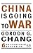 China Is Going to War by Gordon G. Chang