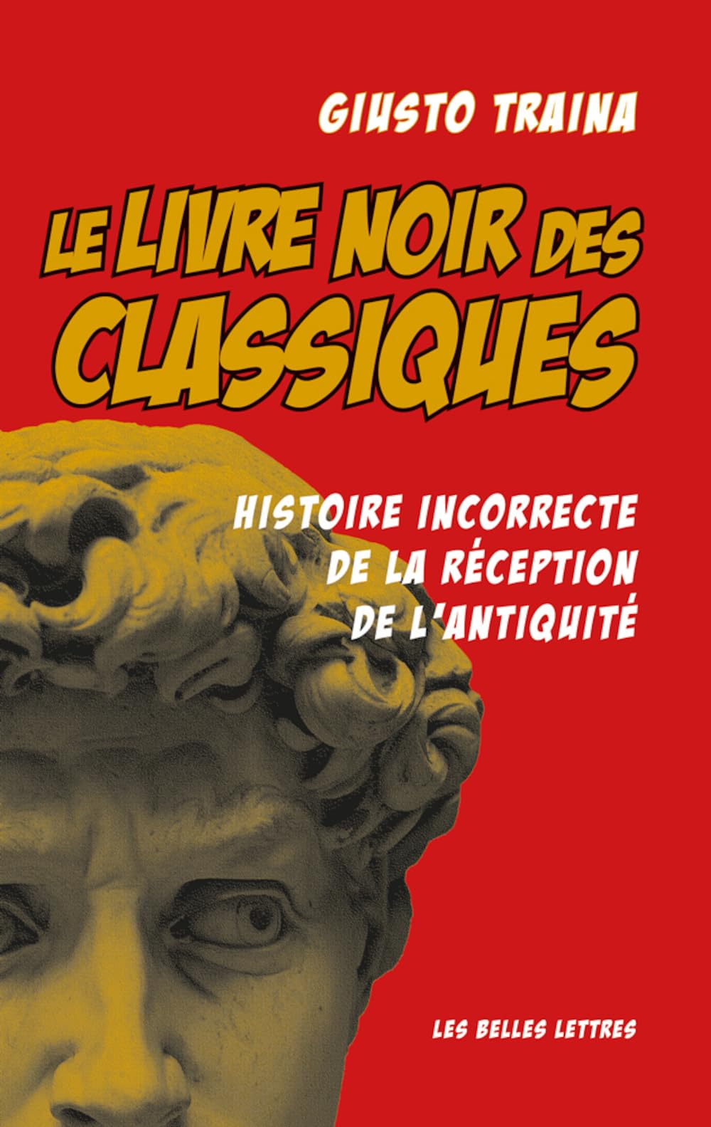 Le Livre Noir Des Classiques: Histoire Incorrecte de la Reception de l'Antiquite (French Edition)