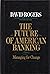 The Future of American Banking: Managing for Change