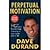 Perpetual Motivation: How to Light Your Fire and Keep It Burning in Your Career and in Life by Durand, Dave [The Crossroad Publishing Company, 2010] (Paperback) [Paperback]