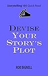 Devise Your Story’s Plot (Storytelling 101 Quick Read Series)