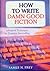 How to Write Damn Good Fiction: Advanced Techniques for Dramatic Storytelling by James N Frey (23-Aug-2002) Paperback