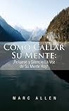C?mo Callar Su Mente: ?Rel?jese y Silencie La Voz de Su Mente Hoy! (Spanish Edition) by Marc Allen (2013-12-23)