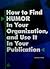 How to Find Humor in Your O...