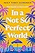 In a Not So Perfect World