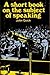 A Short Book on the Subject of Speaking