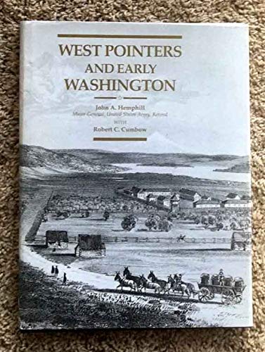 West Pointers and Early Washington: The Contributions of U.S. Military Academy Graduates to the Development of the Washington Territory, from the Oregon Trail to the Civil War 1834-1862 (Hardcover)