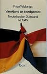 Van vijand tot bondgenoot: Nederland en Duitsland na 1945 (Dutch Edition)